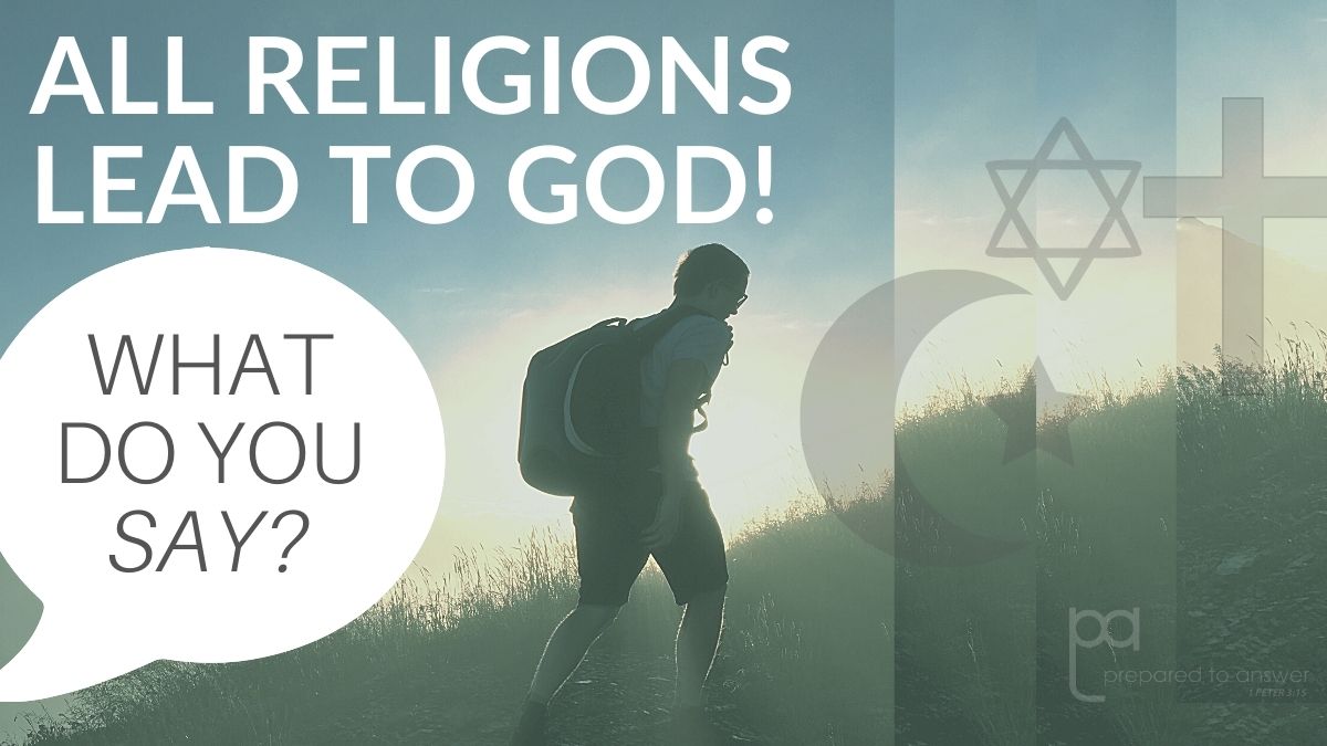 All Religions Lead to God!…What Do You Say?