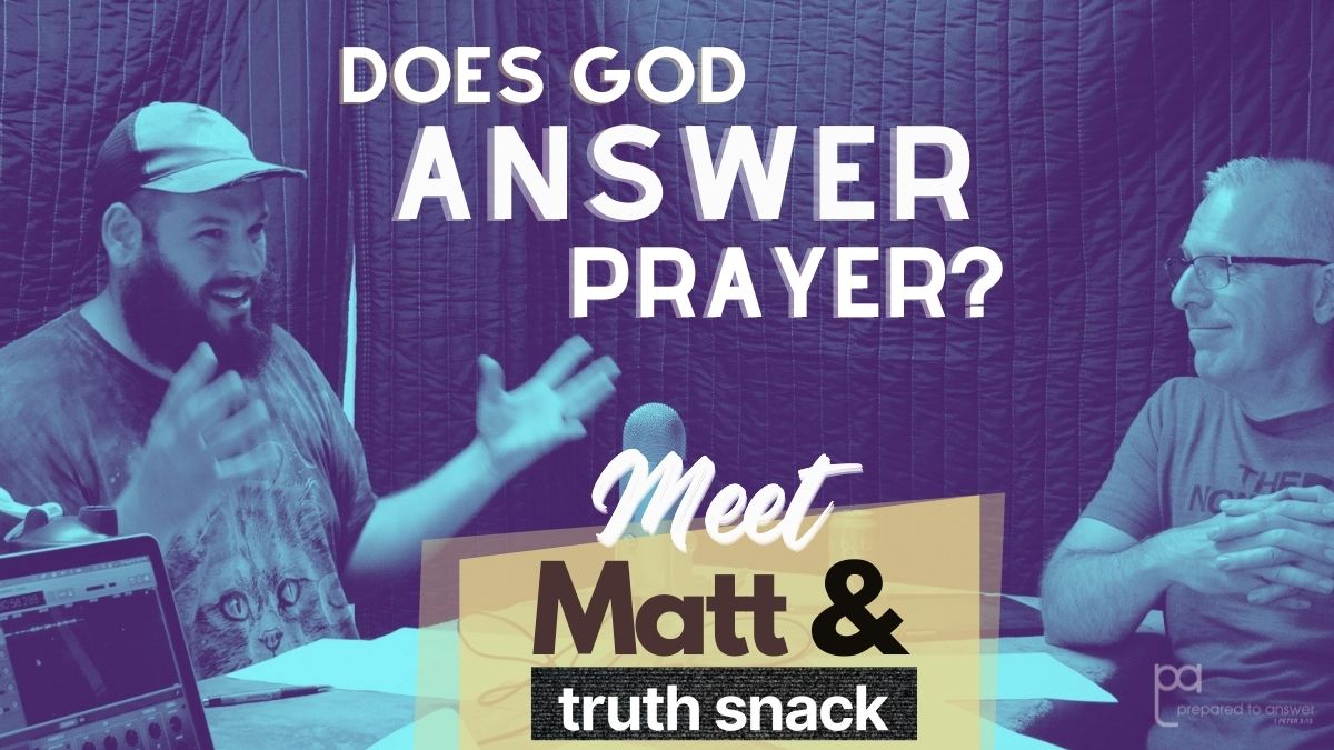 Does God Answer Prayer? – Introducing Matt & Truth Snack!
