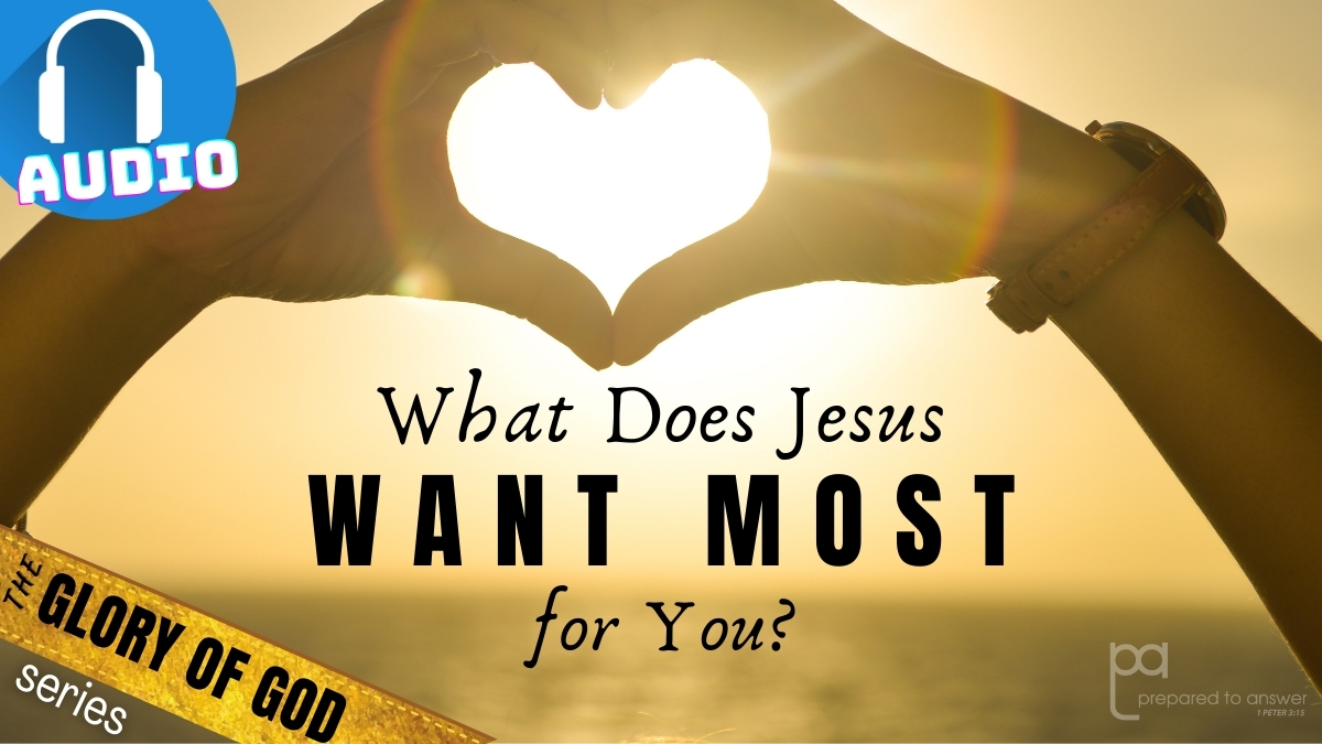 What Does Jesus Want Most for You?