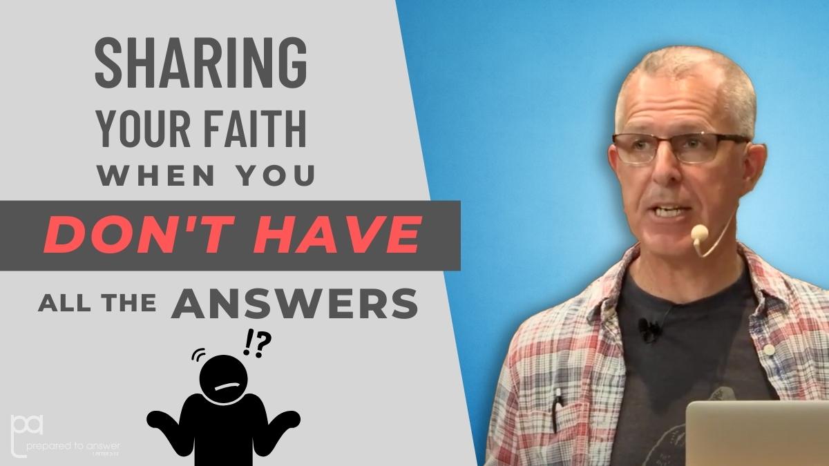 Sharing Your Faith When You Don’t Have all the Answers