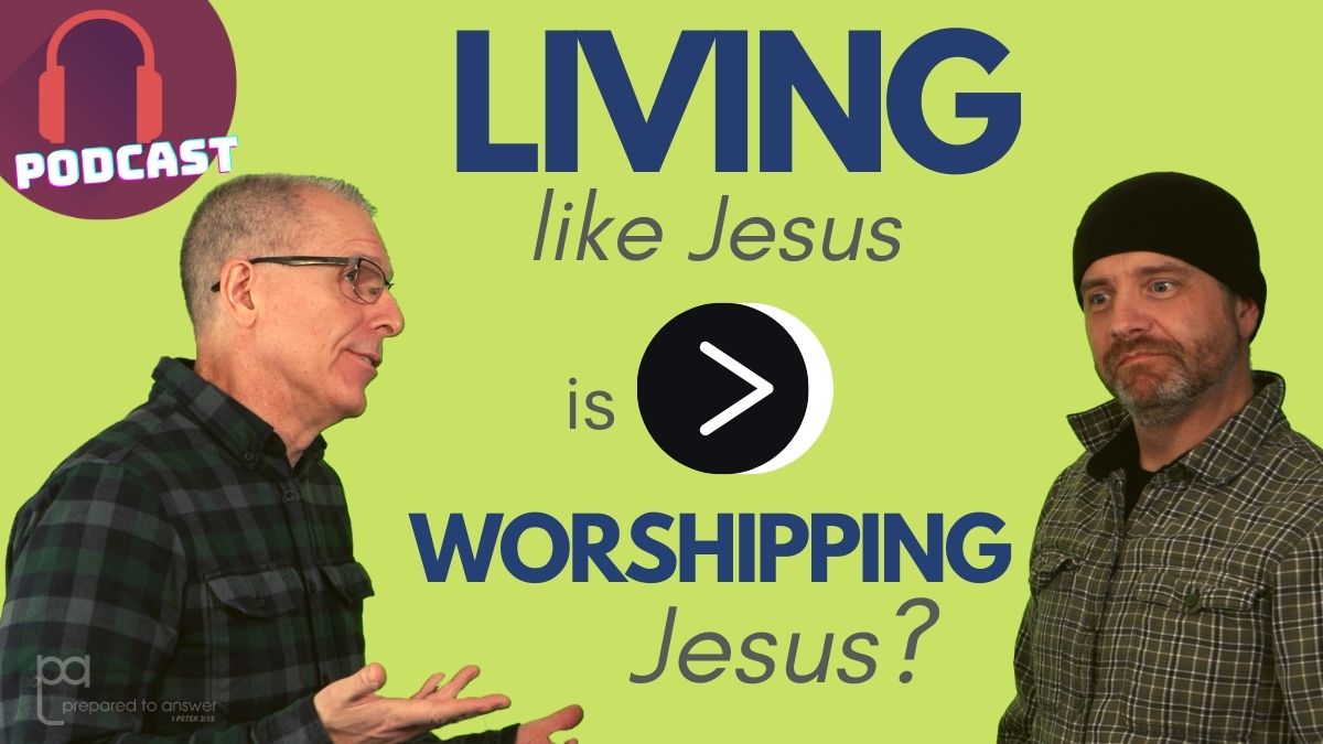 Isn’t Living Like Jesus More Important Than Worshipping Jesus?