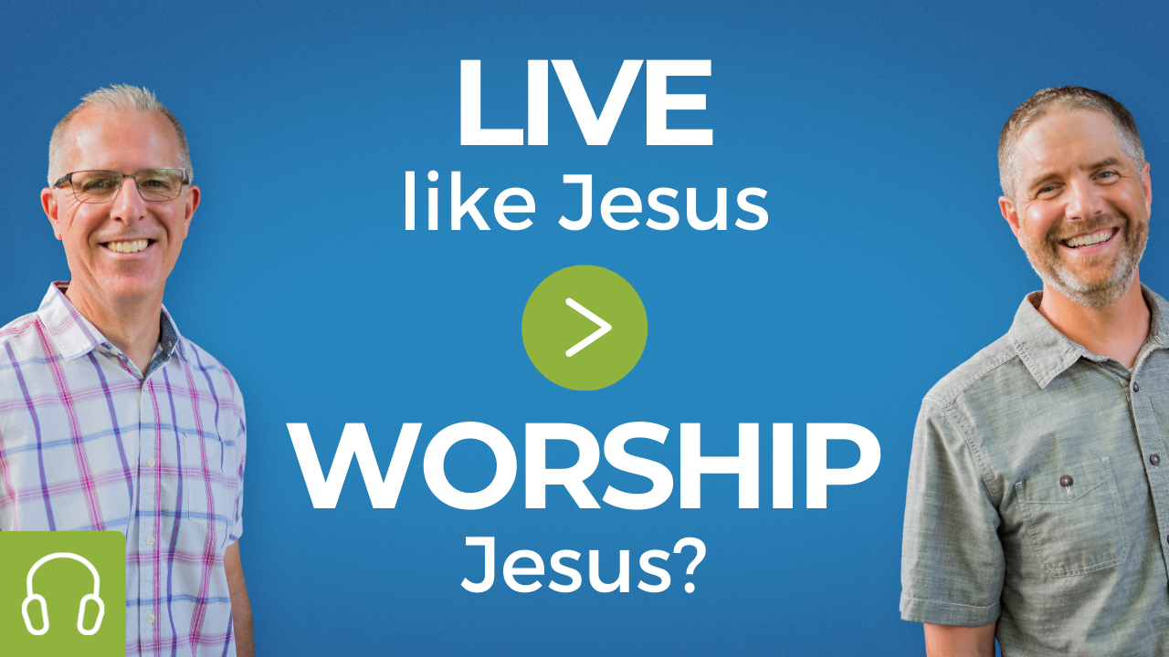 Isn’t Living Like Jesus More Important Than Worshipping Jesus?