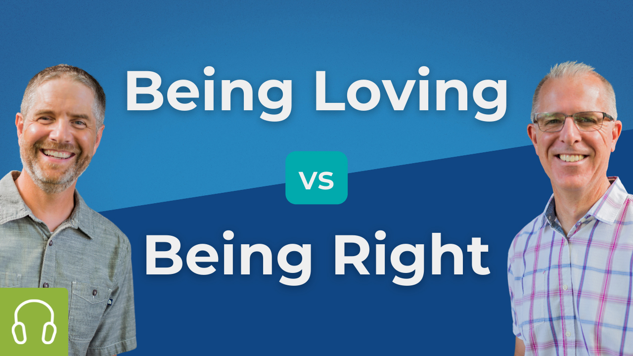 Is Being Loving More Important Than Being Right?